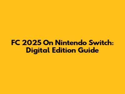 FC 2025 On Nintendo Switch: Digital Edition Guide
