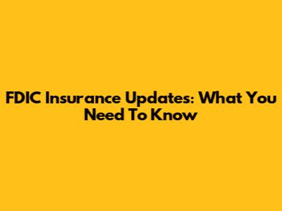 FDIC Insurance Updates: What You Need To Know