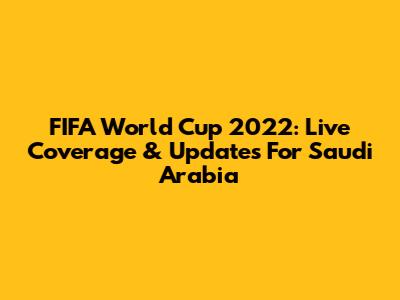 FIFA World Cup 2022: Live Coverage & Updates For Saudi Arabia