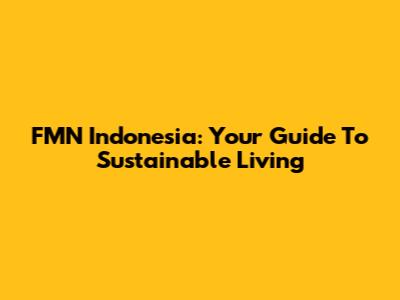 FMN Indonesia: Your Guide To Sustainable Living