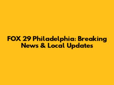 FOX 29 Philadelphia: Breaking News & Local Updates