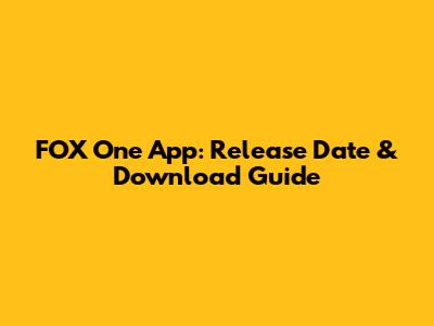 FOX One App: Release Date & Download Guide