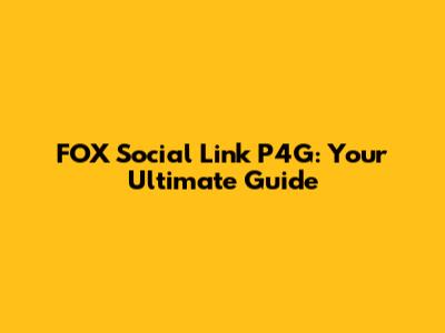 FOX Social Link P4G: Your Ultimate Guide