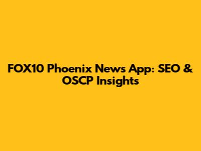 FOX10 Phoenix News App: SEO & OSCP Insights