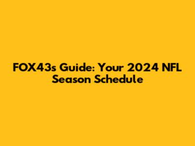FOX43's Guide: Your 2024 NFL Season Schedule