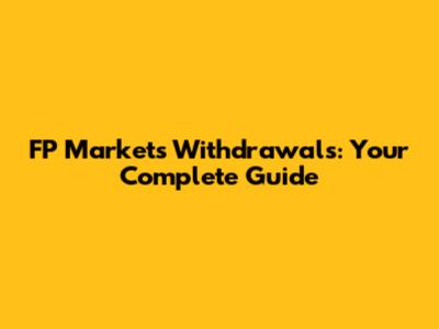 FP Markets Withdrawals: Your Complete Guide