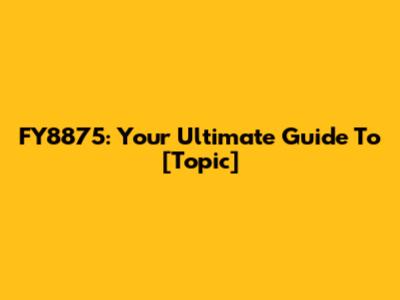 FY8875: Your Ultimate Guide To [Topic]