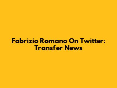 Fabrizio Romano On Twitter: Transfer News