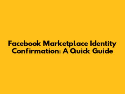 Facebook Marketplace Identity Confirmation: A Quick Guide