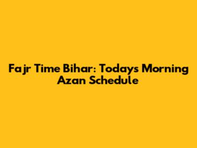 Fajr Time Bihar: Today's Morning Azan Schedule