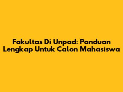 Fakultas Di Unpad: Panduan Lengkap Untuk Calon Mahasiswa