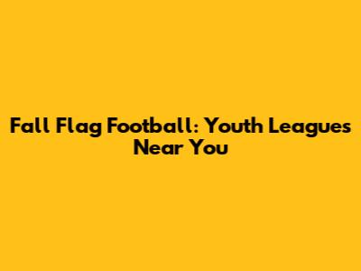 Fall Flag Football: Youth Leagues Near You