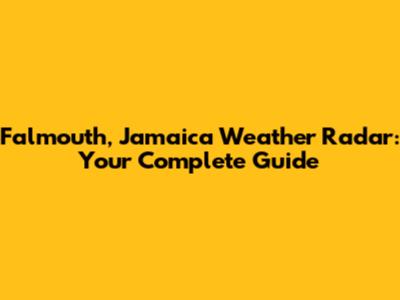 Falmouth, Jamaica Weather Radar: Your Complete Guide