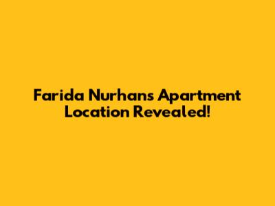 Farida Nurhan's Apartment Location Revealed!