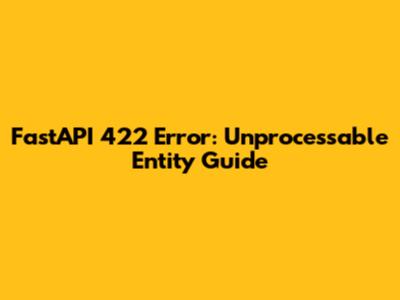 FastAPI 422 Error: Unprocessable Entity Guide