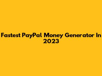 Fastest PayPal Money Generator In 2023