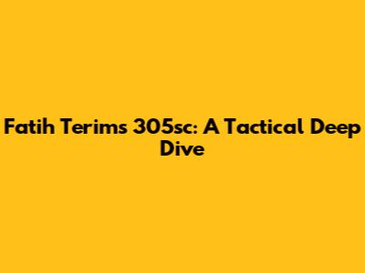 Fatih Terim's 305sc: A Tactical Deep Dive