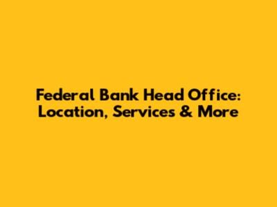 Federal Bank Head Office: Location, Services & More