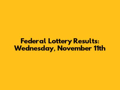 Federal Lottery Results: Wednesday, November 11th