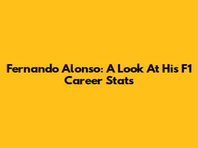 Fernando Alonso: A Look At His F1 Career Stats