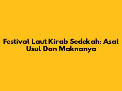 Festival Laut Kirab Sedekah: Asal Usul Dan Maknanya