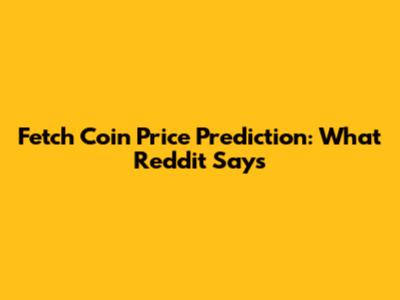 Fetch Coin Price Prediction: What Reddit Says