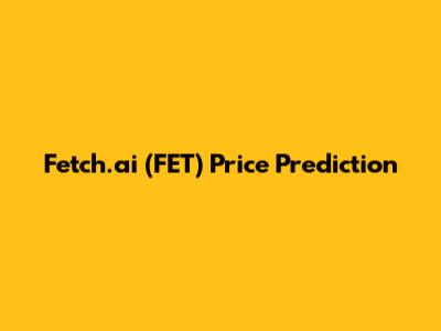 Fetch.ai (FET) Price Prediction