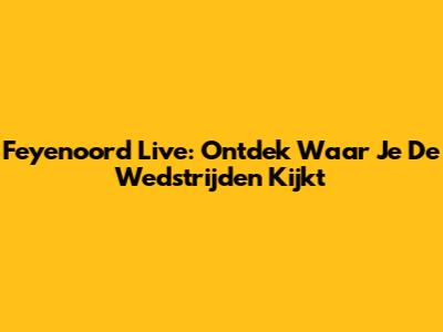 Feyenoord Live: Ontdek Waar Je De Wedstrijden Kijkt