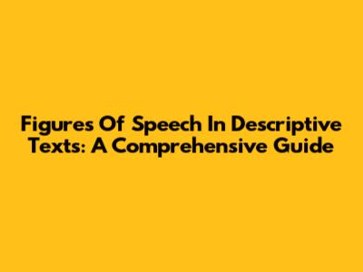 Figures Of Speech In Descriptive Texts: A Comprehensive Guide