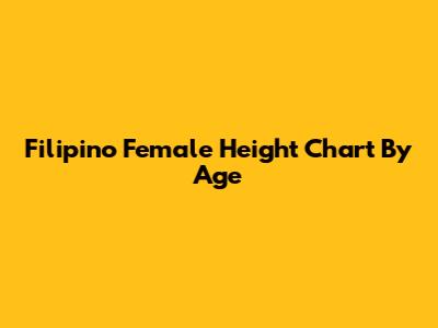 Filipino Female Height Chart By Age