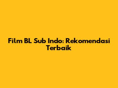 Film BL Sub Indo: Rekomendasi Terbaik