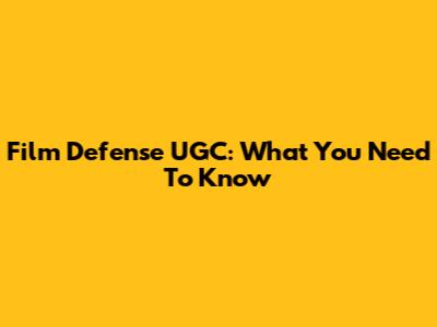 Film Defense UGC: What You Need To Know