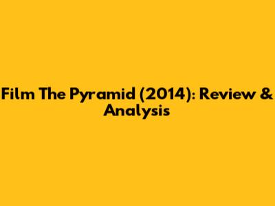 Film The Pyramid (2014): Review & Analysis