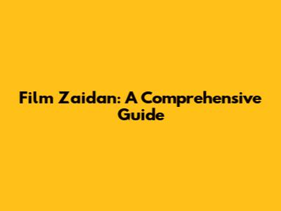 Film Zaidan: A Comprehensive Guide