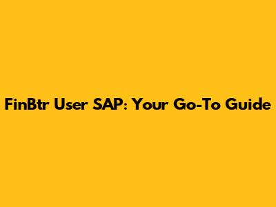 FinBtr User SAP: Your Go-To Guide