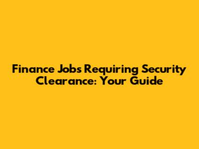 Finance Jobs Requiring Security Clearance: Your Guide