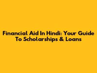 Financial Aid In Hindi: Your Guide To Scholarships & Loans