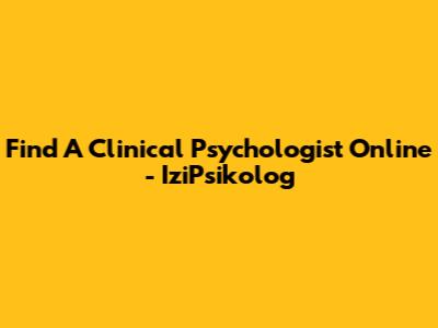 Find A Clinical Psychologist Online - IziPsikolog
