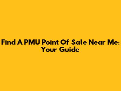 Find A PMU Point Of Sale Near Me: Your Guide