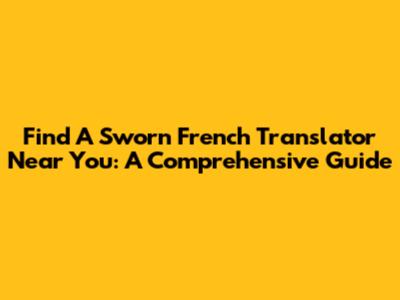 Find A Sworn French Translator Near You: A Comprehensive Guide