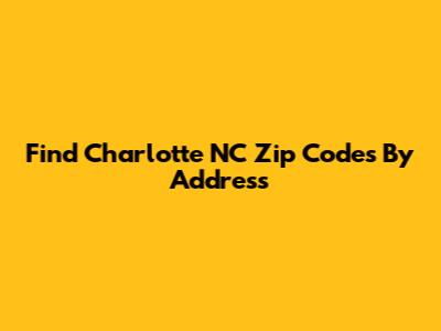 Find Charlotte NC Zip Codes By Address