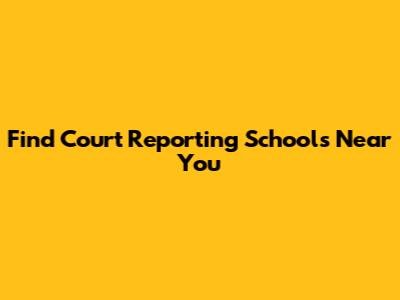 Find Court Reporting Schools Near You