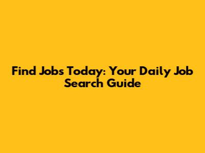 Find Jobs Today: Your Daily Job Search Guide