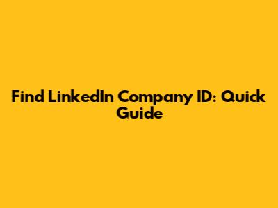 Find LinkedIn Company ID: Quick Guide