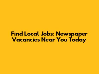Find Local Jobs: Newspaper Vacancies Near You Today