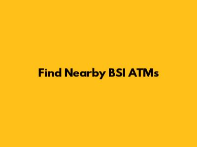 Find Nearby BSI ATMs