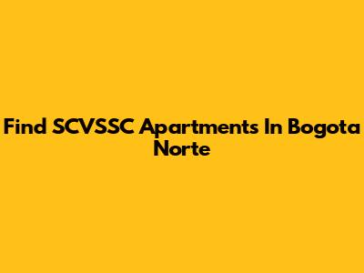 Find SCVSSC Apartments In Bogota Norte
