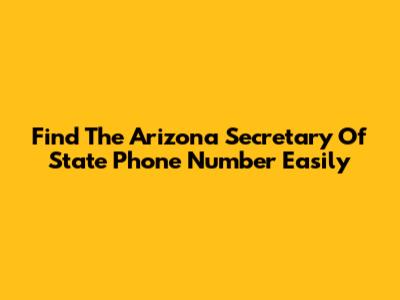 Find The Arizona Secretary Of State Phone Number Easily