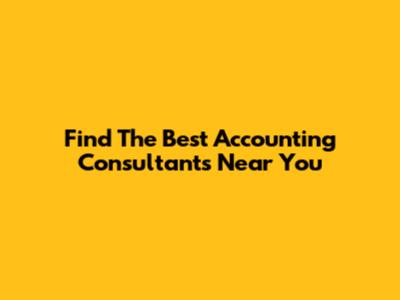 Find The Best Accounting Consultants Near You