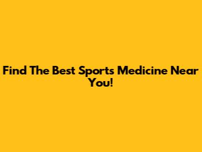 Find The Best Sports Medicine Near You!